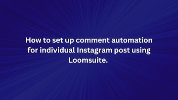 How to set up comment automation for individual  Instagram post using Loomsuite.