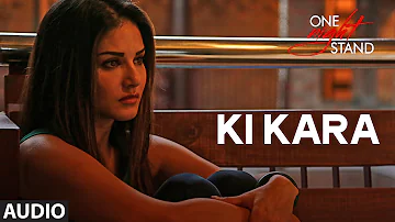 KI KARA Full Song | ONE NIGHT STAND | Sunny Leone, Tanuj Virwani | Shipra Goyal