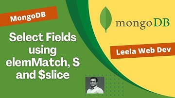 36. Using Projection to select Particular fields and also arrays using elemMatch, $, $slice- MongoDB