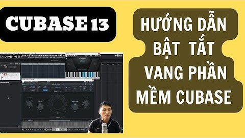 HƯỚNG DẪN BẬT TẮT VANG PHẦN MỀM CUBASE