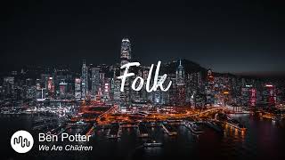 Best Search Folk Music for Video [ Ben Potter - We Are Children ]