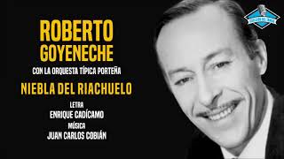 Roberto Goyeneche con la Orquesta Típica Porteña - Niebla Del Riachuelo