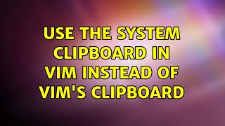 Use the system clipboard in vim instead of vim's clipboard