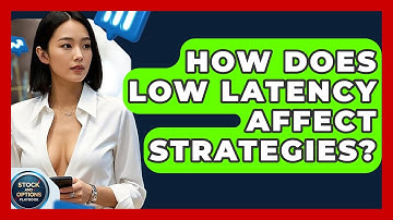 How Does Low Latency Affect Strategies? - Stock and Options Playbook