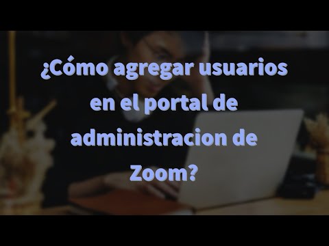Zoom | ¿Cómo agregar usuarios en el portal de administración de Zoom?