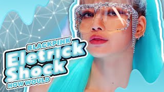 How Would BLACKPINK Sing -「 ELETRICK SHOCK 」- By F(x)「 SOOYU 」