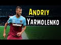 Andriy Yarmolenko • Fantastic Dribbles • Genius Skills • Goals • West Ham United