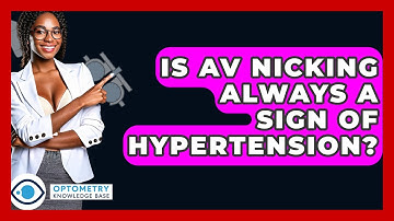 Is AV Nicking Always A Sign Of Hypertension? - Optometry Knowledge Base