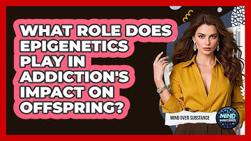 What Role Does Epigenetics Play In Addiction