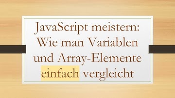 JavaScript meistern: Wie man Variablen und Array-Elemente einfach vergleicht