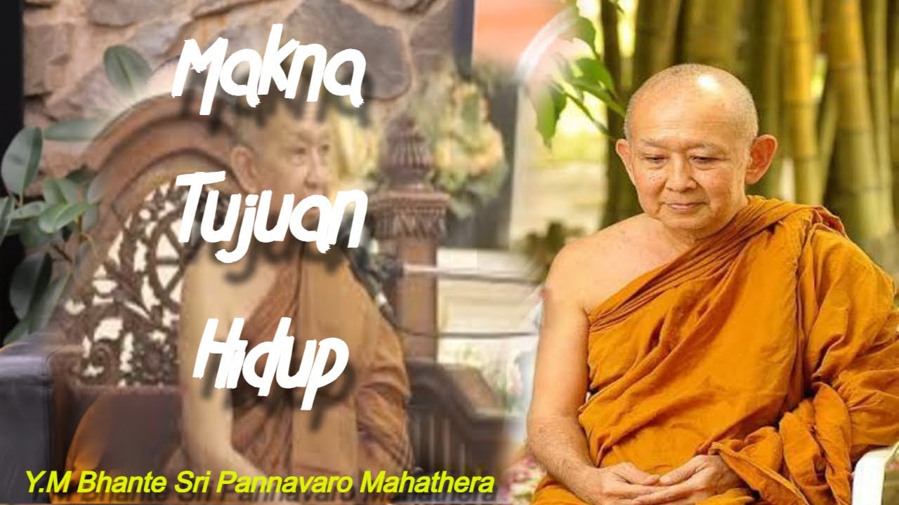 Bhante Sri Pannavaro Mahathera | Makna Tujuan Hidup