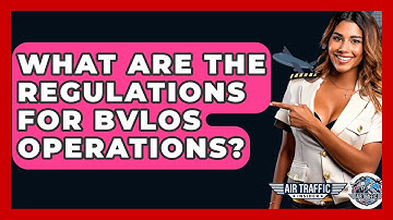 What Are The Regulations For BVLOS Operations? - Air Traffic Insider