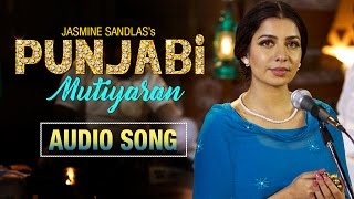 Punjabi Mutiyaran | Audio Song | Jasmine Sandlas | Jaidev Kumar | Punjabi Song