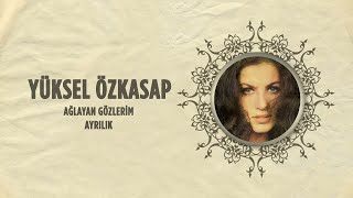 Yüksel Özkasap -  Ağlayan Gözlerim / Ayrılık (45Lik)