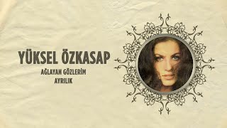 Yüksel Özkasap - Ağlayan Gözlerim / Ayrılık (45'lik) [Official Audio]