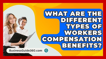 What Are The Different Types Of Workers Compensation Benefits? - BusinessGuide360.com
