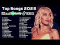 Pop Hits 2023 - Miley Cyrus, Ed Sheeran, Justin bieber, Maroon 5, Rihanna, Dua Lipa, Ava Max