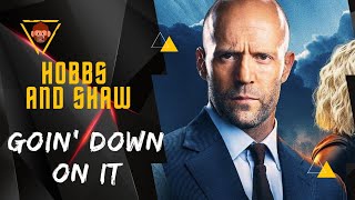 Hobbs And Shaw • Goin&#39; Down on It