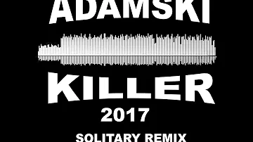 Adamski - Killer ft Seal (2017 Solitary Remix)