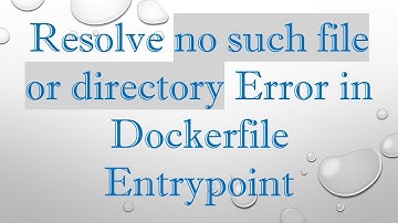 Resolve no such file or directory Error in Dockerfile Entrypoint