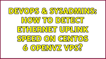 DevOps & SysAdmins: How to detect ethernet uplink speed on CentOS 6 OpenVZ VPS? (2 Solutions!!)