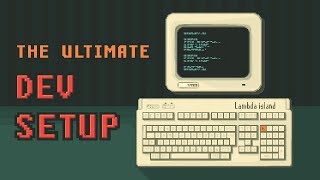 Lambda Island 40. The Ultimate Dev Setup