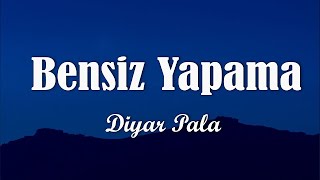 Diyar Pala - Bensiz Yapama (Sözleri/Lyrics) Resimi