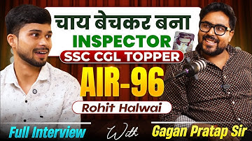 Became an Inspector by selling tea 🔥 Rohit Halwai AIR-96 😎 SSC CGL TOPPER FULL INTERVIEW By Gagan...