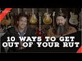 10 Ways to get out of a guitar rut!