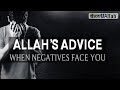 ALLAH'S ADVICE WHEN NEGATIVES FACE YOU