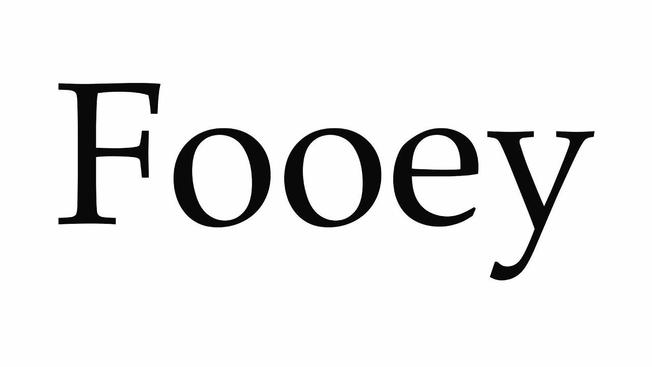 How to Pronounce Fooey