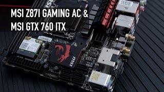 Msi Z87I Gaming Ac Motherboard And Gtx 760 Mini-Itx Gpu Overview