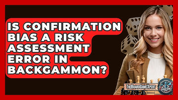 Is Confirmation Bias A Risk Assessment Error In Backgammon? - The Board Game Xpert