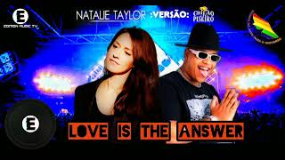 NATALIE TAYLOR - LOVE IS THE ANSWER :VERSÃO: CHICÃO DO PISEIRO