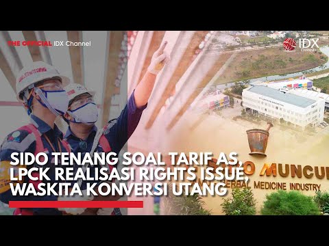 SIDO Tenang soal Tarif AS, LPCK Realisasi Rights Issue, Waskita Konversi Utang | IDX CHANNEL