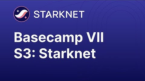 Basecamp VII - Session 3: Starknet