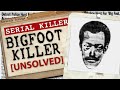 This Killer’s Name is BIGFOOT [UNSOLVED] | Serial Killer Files #45