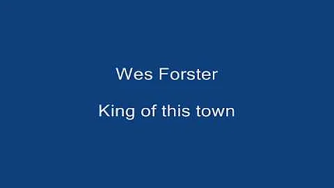 Wes Forster - King of this town