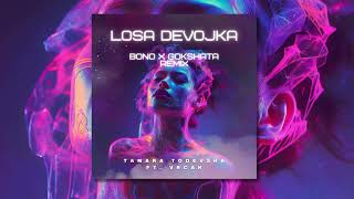 Tamara Todevska ft. Vrcak - Losa Devojka (Bono x Gokshata Remix)