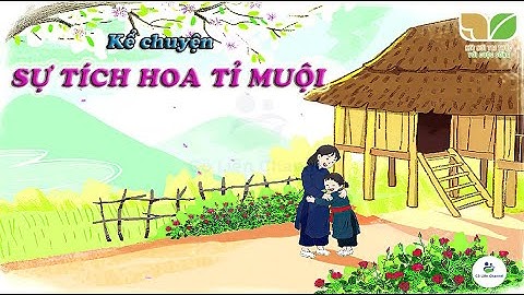 Kể chuyện "Sự Tích Hoa Tỉ Muội" | Tiếng Việt 2 | Bộ Kết nối tri thức với cuộc sống