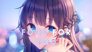 |Nightcore| - Fool For You ♪