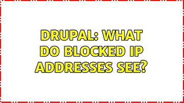 Drupal: What do blocked IP addresses see?