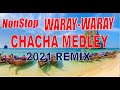 NONSTOP WARAY WARAY CHACHA MEDLEY 2021 REMIX | THE BEST CHACHA PLAYLIST!