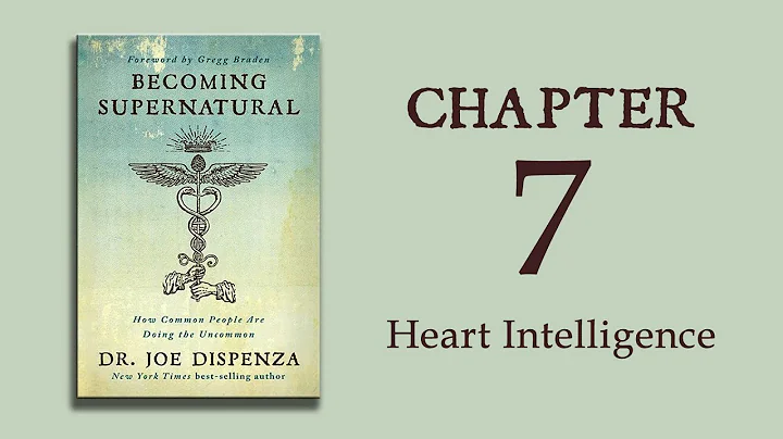 Becoming Supernatural - Ch 07 - Heart Intelligence - Dr. Joe Dispenza