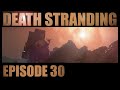 Death Stranding - Episode 30