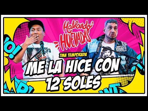 HABLANDO HUEVADAS - Séptima Temporada [ME LA HICE CON 12 SOLES]