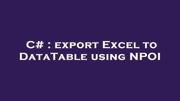 C# : export Excel to DataTable using NPOI