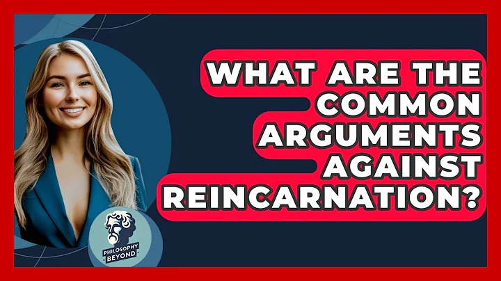 What Are The Common Arguments Against Reincarnation? - Philosophy Beyond