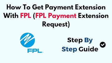 How To Get Payment Extension With FPL (FPL Payment Extension Request)