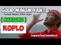 Suud minum yan - Karaoke Versi Dangdut Koplo | Capiyot feat Interblock #suudminumyankaraokekoplo